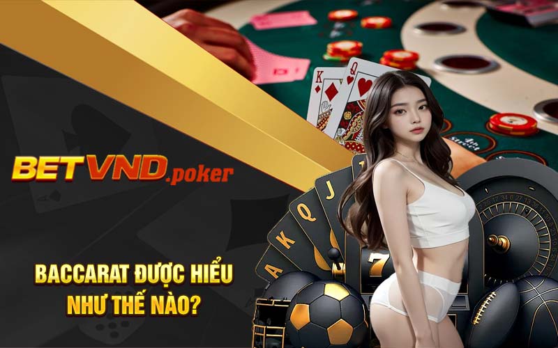 Baccarat được hiểu như thế nào?