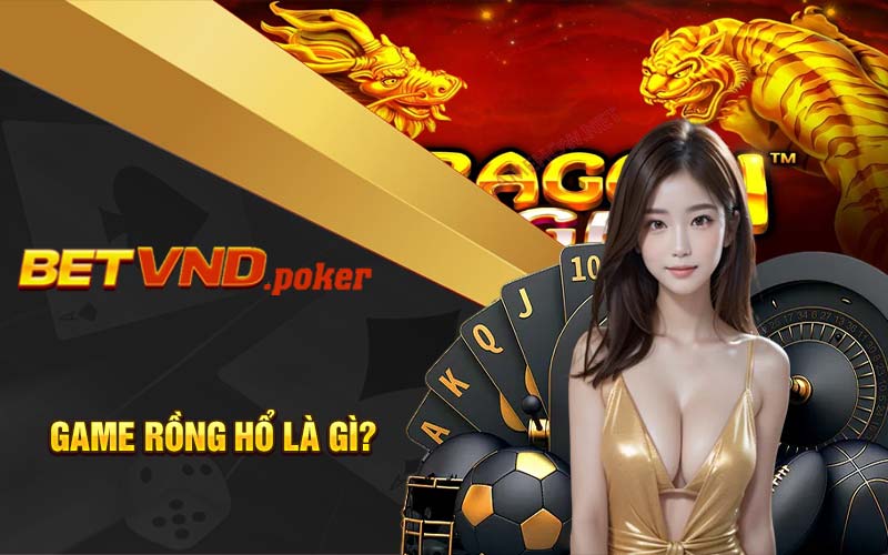 Game rồng hổ là gì?