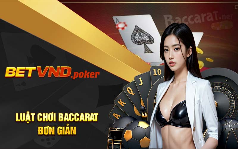 Luật chơi baccarat đơn giản 